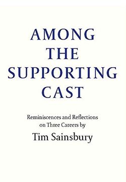 portada Among the Supporting Cast: Reminiscences and Reflections on Three Careers (in English)