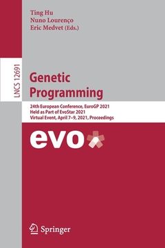 portada Genetic Programming: 24th European Conference, Eurogp 2021, Held as Part of Evostar 2021, Virtual Event, April 7-9, 2021, Proceedings (in English)