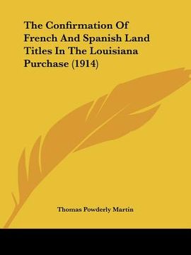 portada the confirmation of french and spanish land titles in the louisiana purchase (1914) (in English)