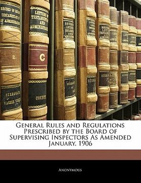 portada general rules and regulations prescribed by the board of supervising inspectors as amended january, 1906 (en Inglés)
