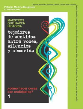 portada Maestros que hacen historia / tejedores de sentidos. Entre voces, silencios y memorias (in Spanish)
