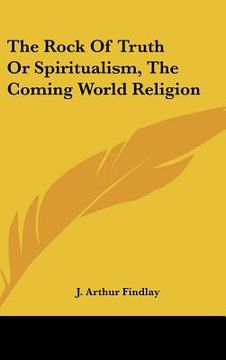 portada the rock of truth or spiritualism, the coming world religion (in English)