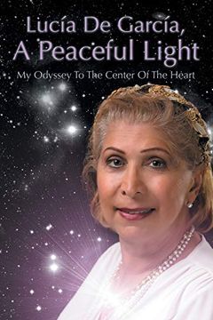 portada Lucia de Garcia, a Peaceful Light: My Odyssey to the Center of the Heart 