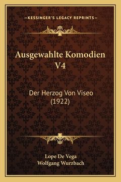 portada Ausgewahlte Komodien V4: Der Herzog Von Viseo (1922) (en Alemán)