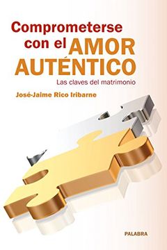 Comprometerse Con El Amor Auténtico (Educación y familia)