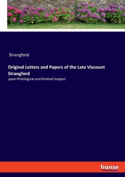 portada Original Letters and Papers of the Late Viscount Strangford: upon Philological and Kindred Subject