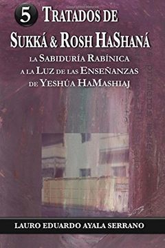 portada Tratados de Sukka & Rosh Hashana: La Sabiduria Rabinica a la luz de las Ensenanzas de Yeshua Hamashiaj: Volume 5 (el Talmud) (in Spanish)