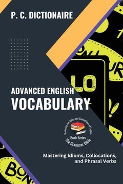 portada Advanced English Vocabulary: Mastering Idioms, Collocations, and Phrasal Verbs (en Inglés)