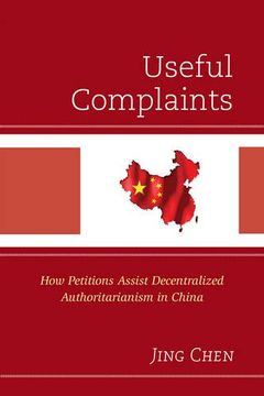 portada Useful Complaints: How Petitions Assist Decentralized Authoritarianism in China