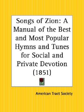 portada songs of zion: a manual of the best and most popular hymns and tunes for social and private devotion