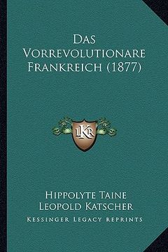 portada Das Vorrevolutionare Frankreich (1877) (en Alemán)