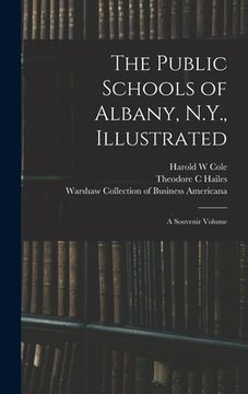 portada The Public Schools of Albany, N.Y., Illustrated: a Souvenir Volume (en Inglés)