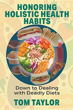 portada Honoring Holistic Health Habits: Down to Dealing With Deadly Diets (en Inglés)