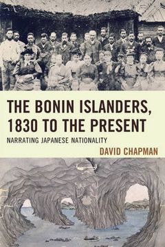 portada The Bonin Islanders, 1830 to the Present: Narrating Japanese Nationality (AsiaWorld)