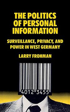 portada The Politics of Personal Information: Surveillance, Privacy, and Power in West Germany