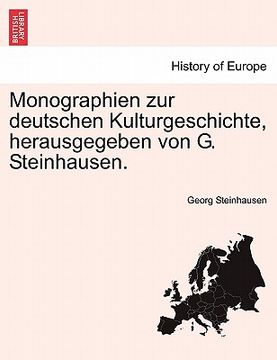 portada Monographien Zur Deutschen Kulturgeschichte, Herausgegeben Von G. Steinhausen. (en Alemán)