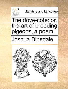 portada the dove-cote: or, the art of breeding pigeons, a poem. (in English)