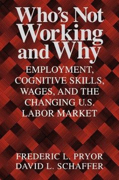 portada Who's not Working and Why: Employment, Cognitive Skills, Wages, and the Changing U. Sk Labor Market (en Inglés)