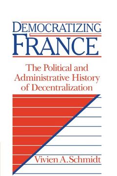 portada Democratizing France: The Political and Administrative History of Decentralization (en Inglés)