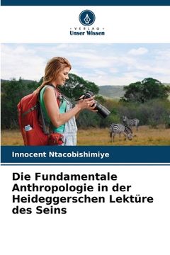 portada Die Fundamentale Anthropologie in der Heideggerschen Lektüre des Seins (in German)