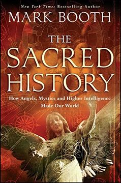 portada The Sacred History: How Angels, Mystics and Higher Intelligence Made Our World (en Inglés)