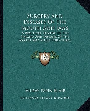 portada surgery and diseases of the mouth and jaws: a practical treatise on the surgery and diseases of the mouth and allied structures (in English)