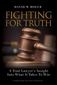 portada Fighting For Truth: A Trial Lawyer's Insight Into What It Takes To Win