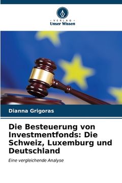 portada Die Besteuerung von Investmentfonds: Die Schweiz, Luxemburg und Deutschland (en Alemán)