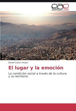 portada El lugar y la emoción: La condición social a través de la cultura y su territorio (Spanish Edition)