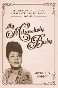 portada My Melancholy Baby: The First Ballads of the Great American Songbook, 1902-1913 (American Made Music Series) (en Inglés)