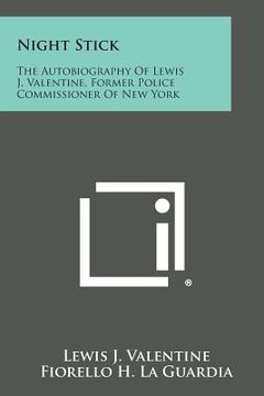 portada Night Stick: The Autobiography of Lewis J. Valentine, Former Police Commissioner of New York