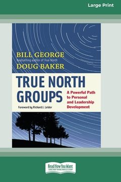 portada True North Groups: A Powerful Path to Personal and Leadership Development [Standard Large Print 16 pt Edition] 