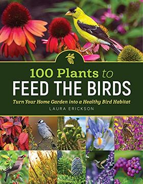portada 100 Plants to Feed the Birds: Turn Your Home Garden Into a Healthy Bird Habitat (in English)