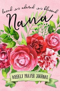 portada Loved Adored Blessed Nana Weekly Prayer Journal (en Inglés)