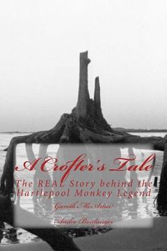 portada A Crofter's Tale: The REAL Story behind the Hartlepool Monkey Legend (en Inglés)