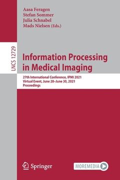 portada Information Processing in Medical Imaging: 27th International Conference, Ipmi 2021, Virtual Event, June 28-June 30, 2021, Proceedings (in English)