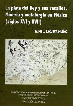 portada Plata del rey y sus Vasallos. Minería y Metalurgia en México (Siglos xvi y Xvii) (Nuestra América) (in Spanish)