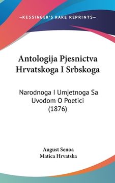 portada Antologija Pjesnictva Hrvatskoga I Srbskoga: Narodnoga I Umjetnoga Sa Uvodom O Poetici (1876)