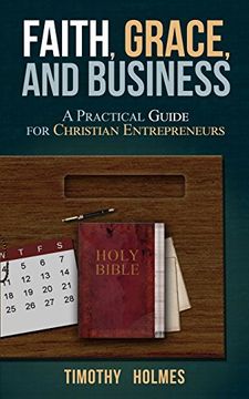 portada Faith, Grace, and Business: A Practical Guide for Christian Entrepreneurs