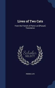 portada Lives of Two Cats: From the French of Pierre Loti [Pseud.] Translation
