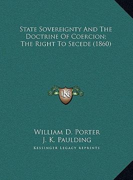 portada state sovereignty and the doctrine of coercion; the right to secede (1860)