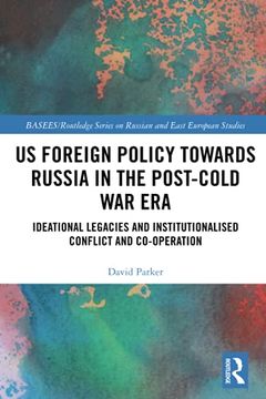 portada Us Foreign Policy Towards Russia in the Post-Cold war Era: Ideational Legacies and Institutionalised Conflict and Co-Operation (Basees (en Inglés)