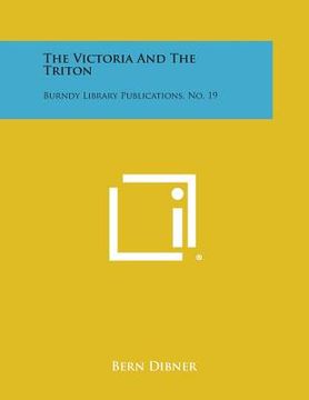 portada the victoria and the triton: burndy library publications, no. 19 (in English)