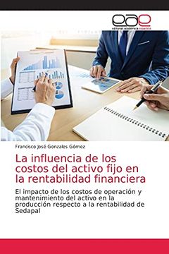 portada La Influencia de los Costos del Activo Fijo en la Rentabilidad Financiera (in Spanish)