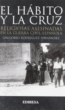 portada El hábito y la cruz: Religiosas asesinadas en la Guerra Civil española (Libros Varios)