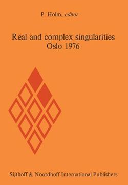 portada Real and Complex Singularities, Oslo 1976: Proceedings of the Nordic Summer School/Navf Symposium in Mathematics, Oslo, August 5-25, 1976 (in English)