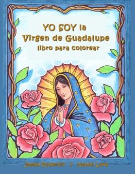 Libro Yo soy la Virgen de Guadalupe: Un Libro Para Colorear, James  Roderick; Naomi Lake, ISBN 9781496049209. Comprar en Buscalibre