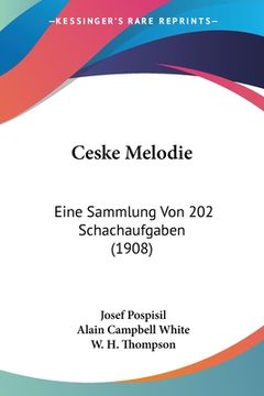 portada Ceske Melodie: Eine Sammlung Von 202 Schachaufgaben (1908) (in German)