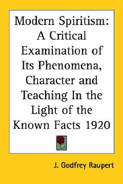 portada modern spiritism: a critical examination of its phenomena, character and teaching in the light of the known facts 1920 (en Inglés)