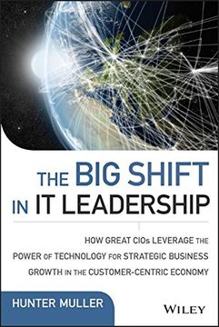portada The Big Shift in It Leadership: How Great Cios Leverage the Power of Technology for Strategic Business Growth in the Customer-Centric Economy